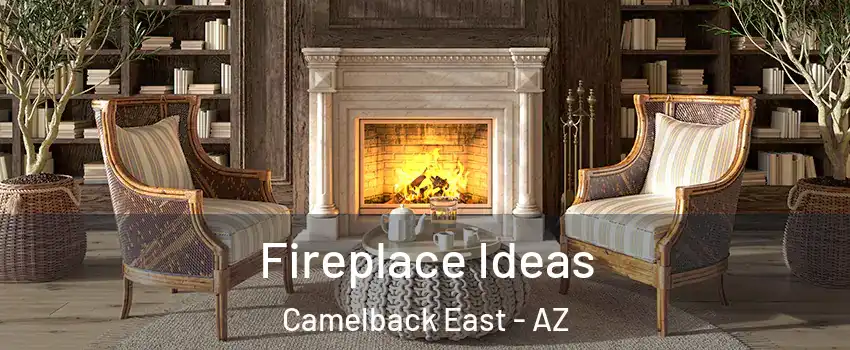 Fireplace Ideas Camelback East - AZ