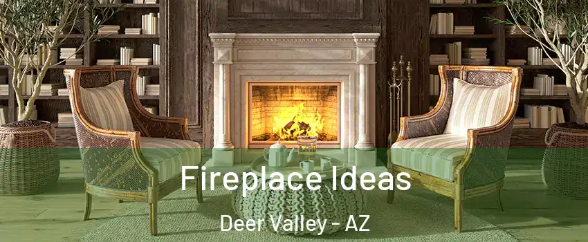 Fireplace Ideas Deer Valley - AZ