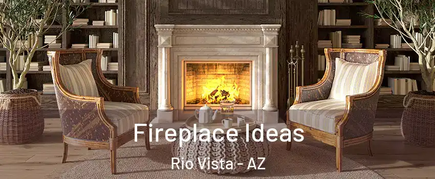 Fireplace Ideas Rio Vista - AZ