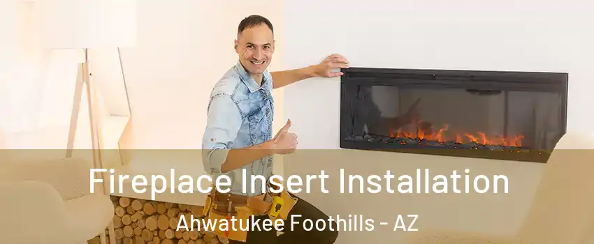 Fireplace Insert Installation Ahwatukee Foothills - AZ