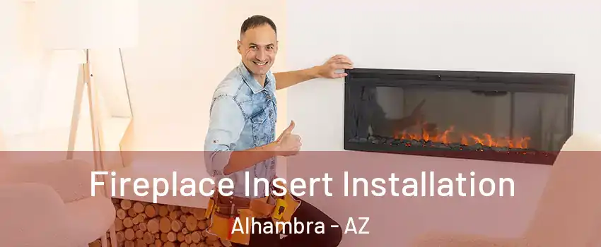 Fireplace Insert Installation Alhambra - AZ