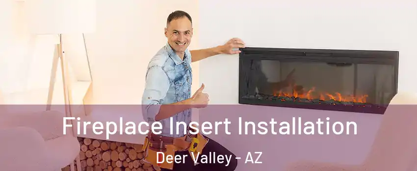 Fireplace Insert Installation Deer Valley - AZ