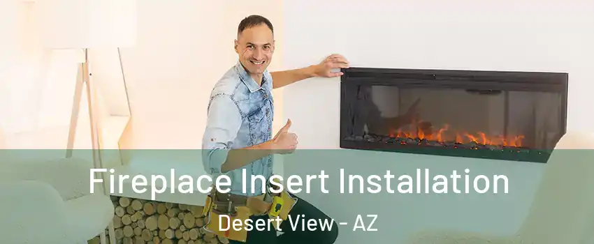 Fireplace Insert Installation Desert View - AZ