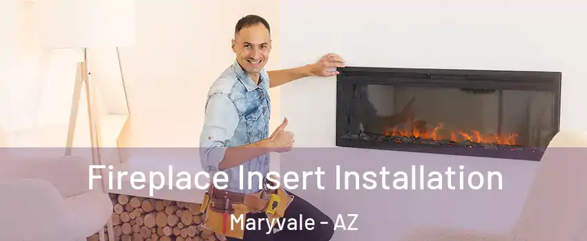 Fireplace Insert Installation Maryvale - AZ