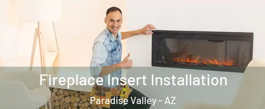 Fireplace Insert Installation Paradise Valley - AZ