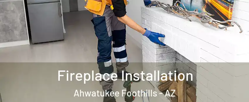 Fireplace Installation Ahwatukee Foothills - AZ