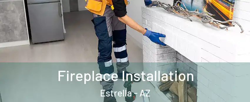 Fireplace Installation Estrella - AZ