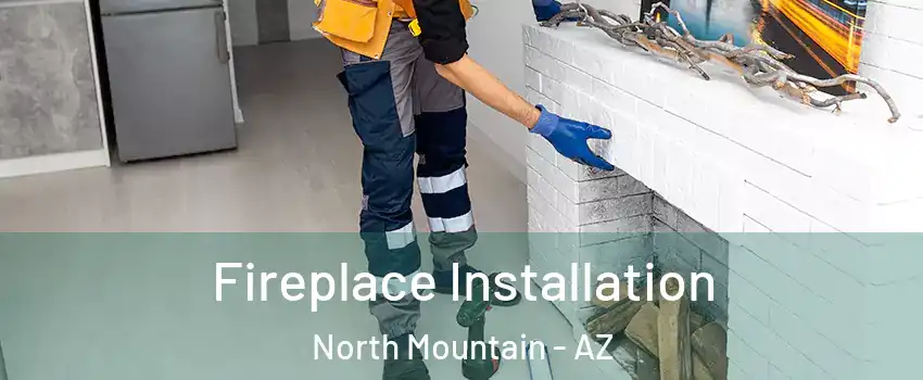 Fireplace Installation North Mountain - AZ