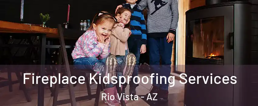 Fireplace Kidsproofing Services Rio Vista - AZ