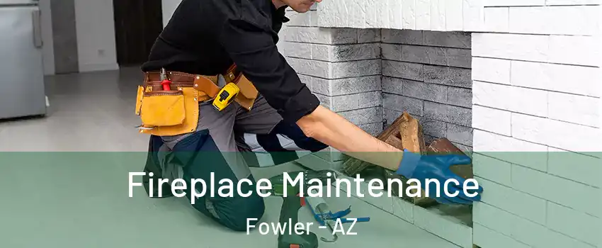 Fireplace Maintenance Fowler - AZ