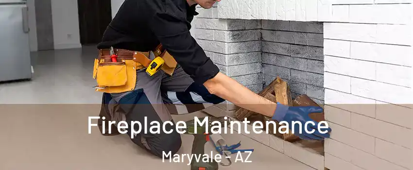 Fireplace Maintenance Maryvale - AZ