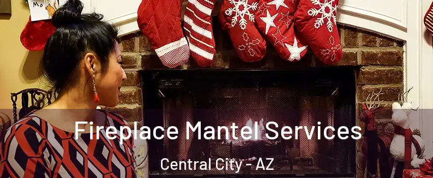 Fireplace Mantel Services Central City - AZ