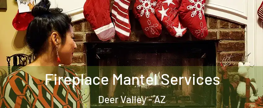 Fireplace Mantel Services Deer Valley - AZ