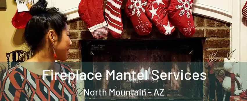 Fireplace Mantel Services North Mountain - AZ