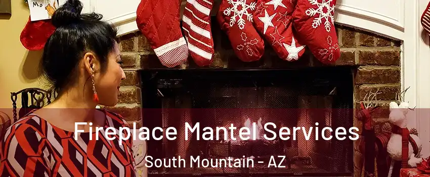 Fireplace Mantel Services South Mountain - AZ