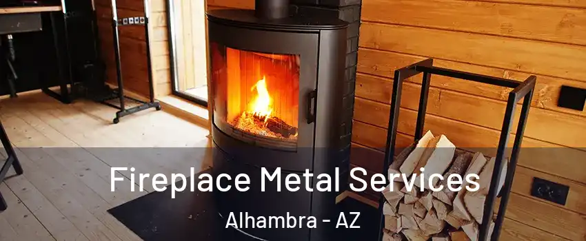 Fireplace Metal Services Alhambra - AZ