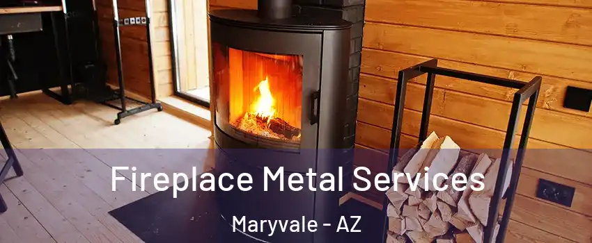 Fireplace Metal Services Maryvale - AZ