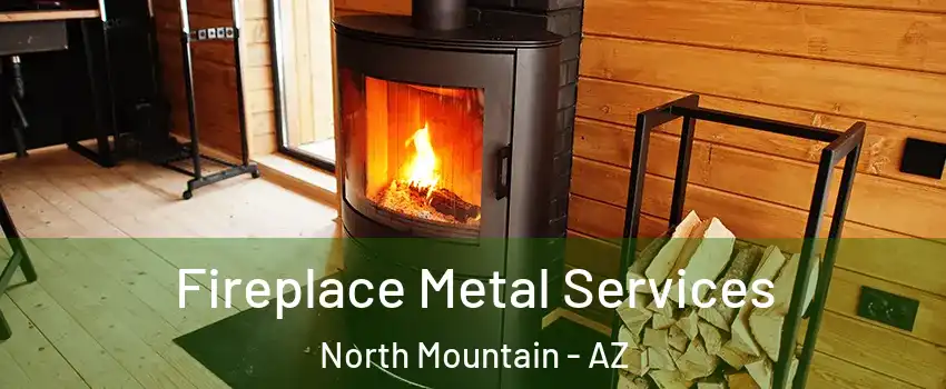 Fireplace Metal Services North Mountain - AZ