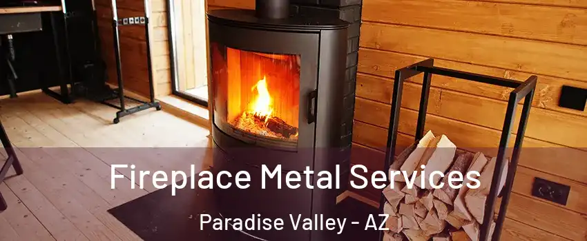 Fireplace Metal Services Paradise Valley - AZ