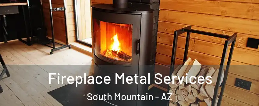 Fireplace Metal Services South Mountain - AZ