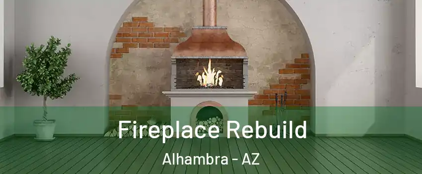 Fireplace Rebuild Alhambra - AZ