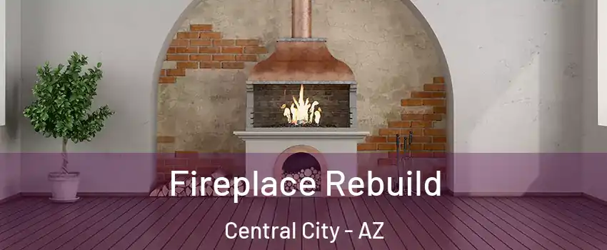 Fireplace Rebuild Central City - AZ