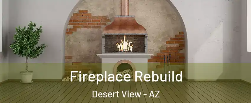 Fireplace Rebuild Desert View - AZ