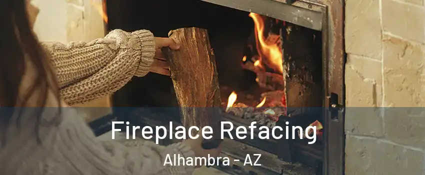 Fireplace Refacing Alhambra - AZ