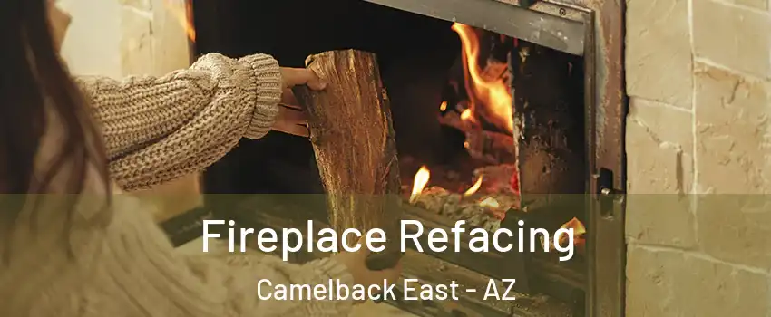 Fireplace Refacing Camelback East - AZ