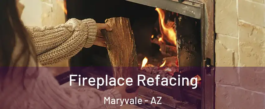 Fireplace Refacing Maryvale - AZ