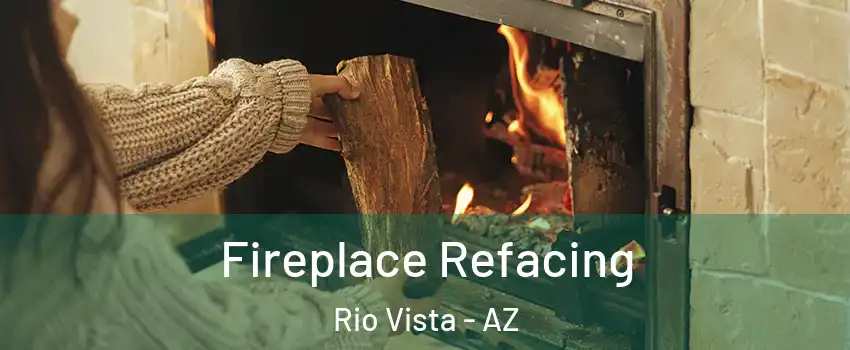 Fireplace Refacing Rio Vista - AZ