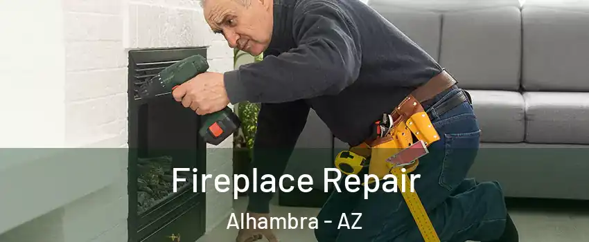 Fireplace Repair Alhambra - AZ