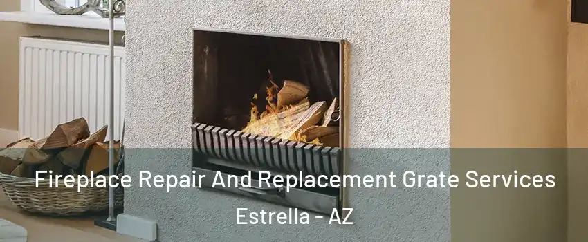 Fireplace Repair And Replacement Grate Services Estrella - AZ