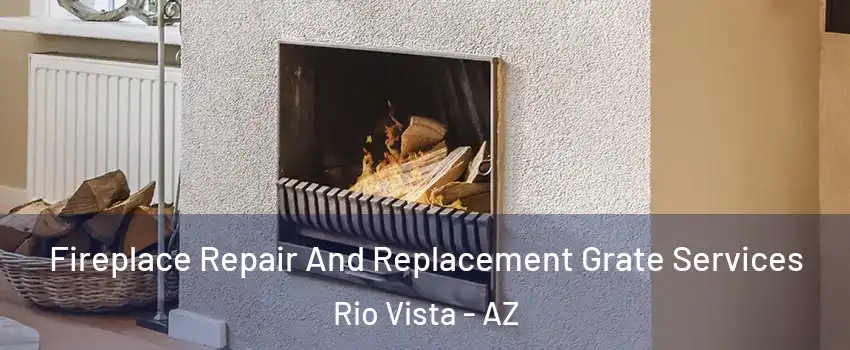 Fireplace Repair And Replacement Grate Services Rio Vista - AZ