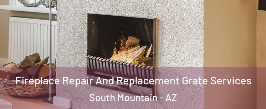 Fireplace Repair And Replacement Grate Services South Mountain - AZ