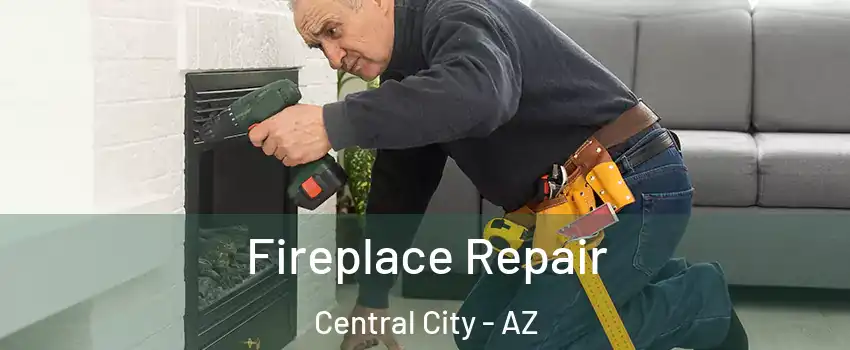 Fireplace Repair Central City - AZ