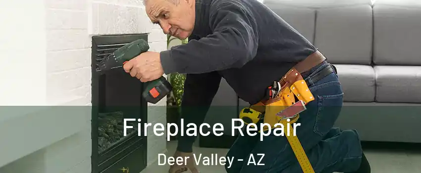 Fireplace Repair Deer Valley - AZ