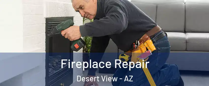 Fireplace Repair Desert View - AZ