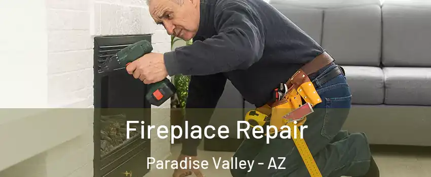 Fireplace Repair Paradise Valley - AZ