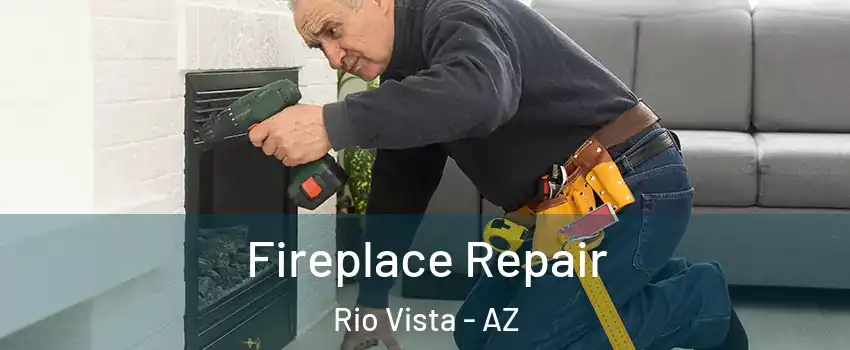 Fireplace Repair Rio Vista - AZ