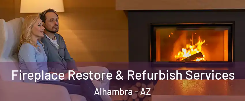 Fireplace Restore & Refurbish Services Alhambra - AZ