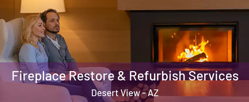 Fireplace Restore & Refurbish Services Desert View - AZ