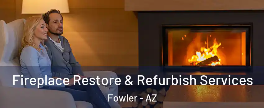 Fireplace Restore & Refurbish Services Fowler - AZ