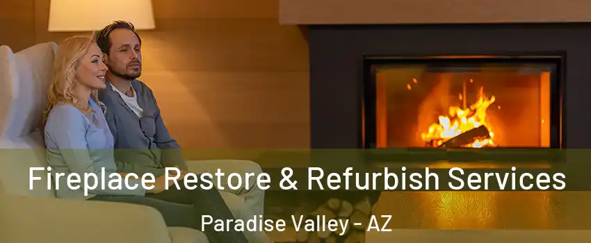 Fireplace Restore & Refurbish Services Paradise Valley - AZ