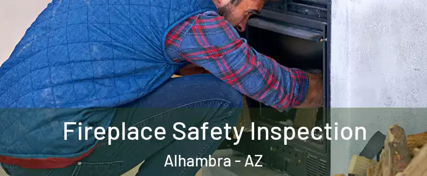 Fireplace Safety Inspection Alhambra - AZ