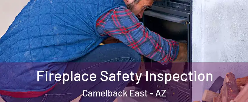 Fireplace Safety Inspection Camelback East - AZ