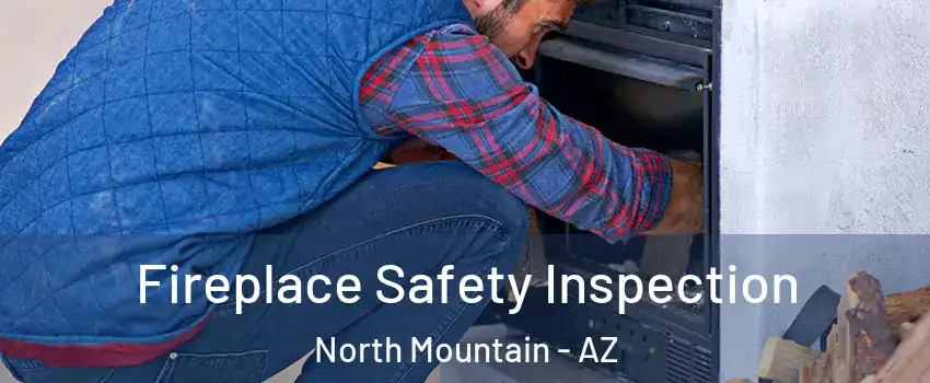 Fireplace Safety Inspection North Mountain - AZ