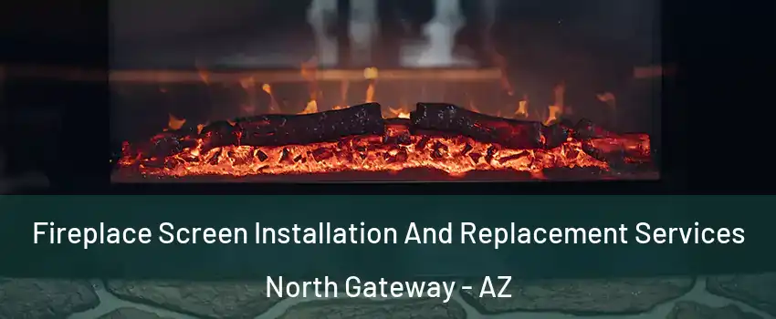 Fireplace Screen Installation And Replacement Services North Gateway - AZ