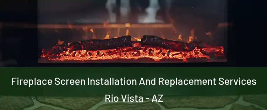 Fireplace Screen Installation And Replacement Services Rio Vista - AZ