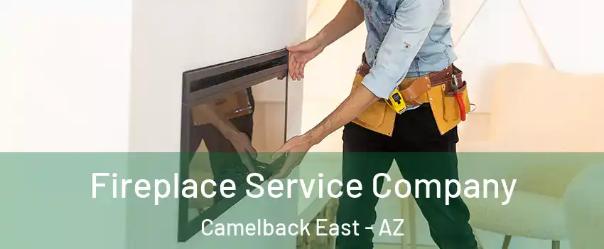 Fireplace Service Company Camelback East - AZ